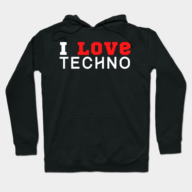 I Love Techno Hoodie by HobbyAndArt